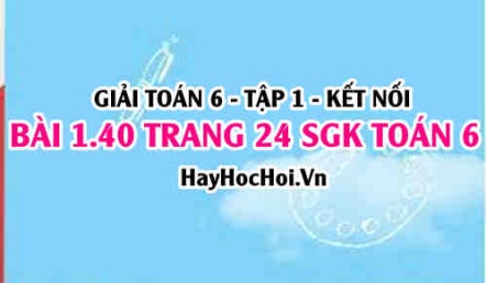 Giải bài 1.40 trang 24 Toán 6 Tập 1 SGK Kết nối tri thức